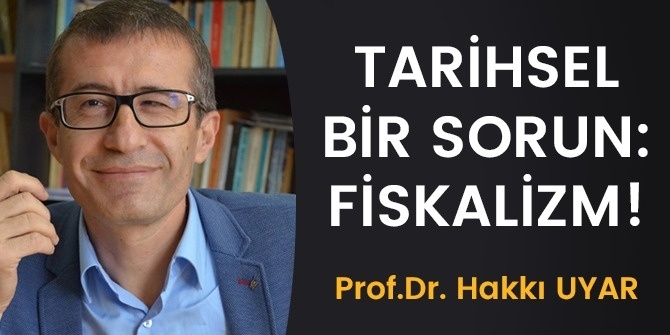 TARİHSEL BİR SORUN FİSKALİZM