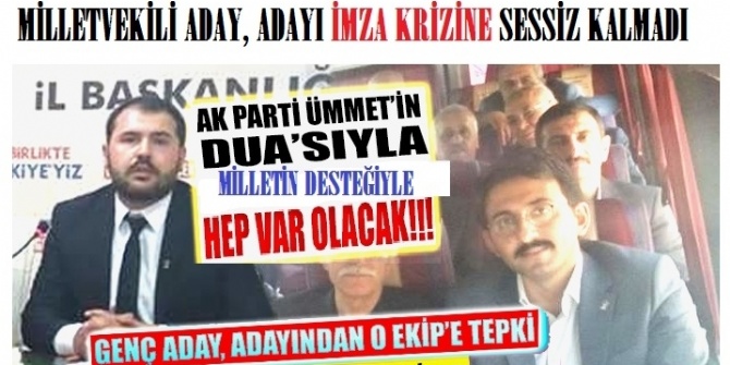 MİLLETVEKİLİ ADAY, ADAYI İMZA KRİZİNE SESSİZ KALMADI