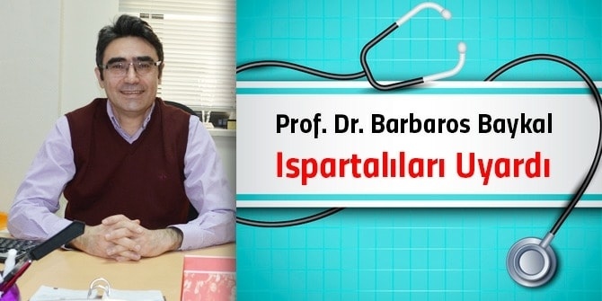 Prof. Dr. Barbaros Baykal Ispartalıları Uyardı