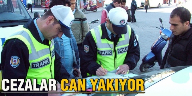 TRAFİK CEZALARI CAN YAKIYOR!