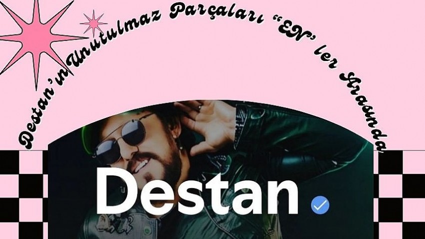 Destan’ın Unutulmaz Parçaları “EN” ler Arasında