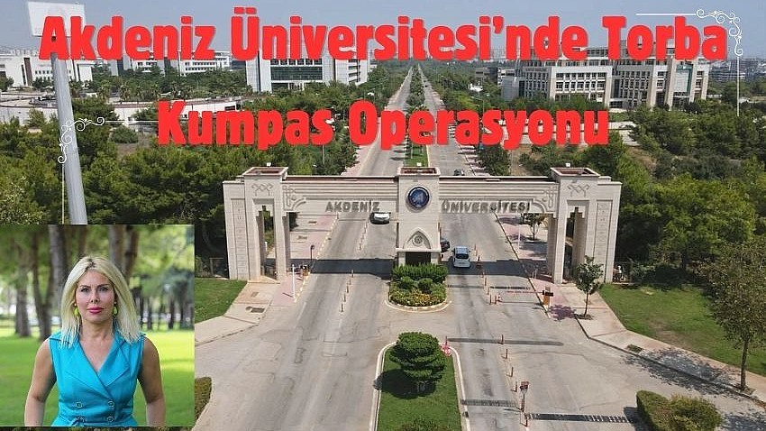 Akdeniz Üniversitesi’nde Torba Kumpas Operasyonu