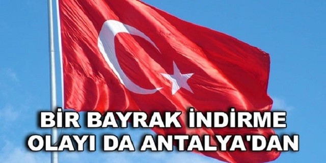 Antalya'da İkinci Bayrak İndirme Krizi