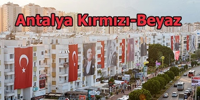 Antalya'da Her Yer Kırmızı-Beyaz