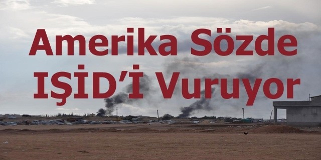 Amerika Sözde IŞİD'i Vuruyor