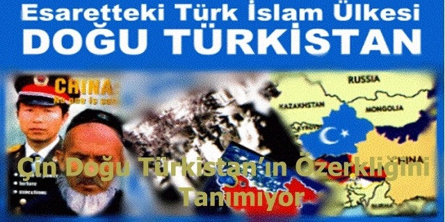 Çin Doğu Türkistan'ın Özerkliğini Tanımıyor