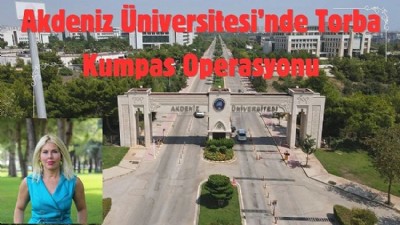 Akdeniz Üniversitesi’nde Torba Kumpas Operasyonu